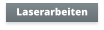 Laserarbeiten
