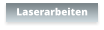 Laserarbeiten
